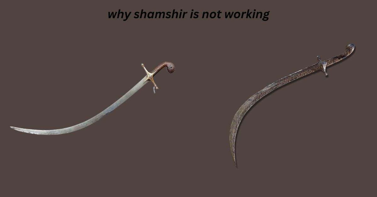 why shamshir is not working: A Comprehensive guide